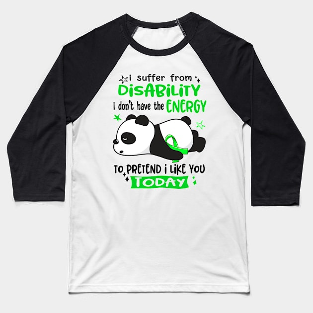 I Suffer From Disability I Don't Have The Energy To Pretend I Like You Today Baseball T-Shirt by ThePassion99